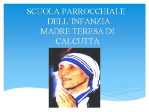 SCUOLA PARROCCHIALE DELLINFANZIA MADRE TERESA DI CALCUTTA CHI