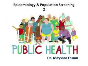 Epidemiology Population Screening 2 Dr Mayssaa Essam Infectious