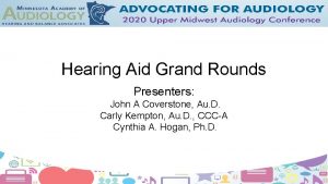 Hearing Aid Grand Rounds Presenters John A Coverstone