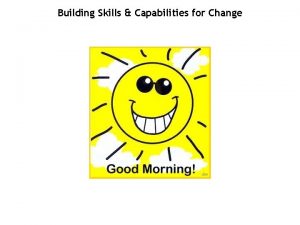 Building Skills Capabilities for Change Building Skills Capabilities