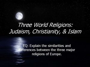 Three World Religions Judaism Christianity Islam EQ Explain