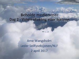 Beholde medlemmer Dag 2 Videre utvikling etter lisensen