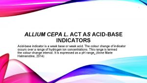 1 ALLIUM CEPA L ACT AS ACIDBASE INDICATORS