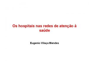 Os hospitais nas redes de ateno sade Eugenio