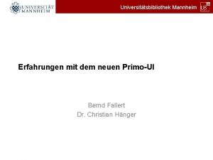 Universittsbibliothek Mannheim Erfahrungen mit dem neuen PrimoUI Bernd