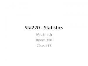 Sta 220 Statistics Mr Smith Room 310 Class