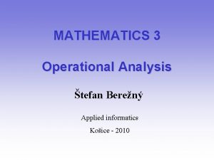 MATHEMATICS 3 Operational Analysis tefan Beren Applied informatics