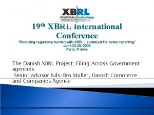 19 th XBRL International Conference Reducing regulatory burden