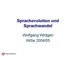 Sprachevolution und Sprachwandel Wolfgang Wildgen Wi Se 200405