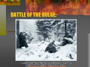 BATTLE OF THE BULGE The Ardennes Offensive a