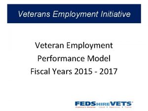 Veterans Employment Initiative Veteran Employment Performance Model Fiscal