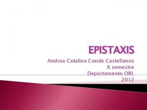 EPISTAXIS Andrea Catalina Conde Castellanos X semestre Departamento