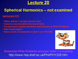 Lecture 20 Spherical Harmonics not examined last lecture