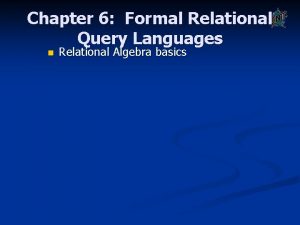 Chapter 6 Formal Relational Query Languages n Relational