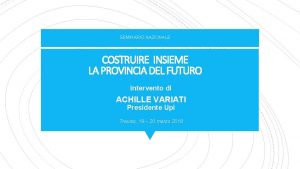 SEMINARIO NAZIONALE COSTRUIRE INSIEME LA PROVINCIA DEL FUTURO