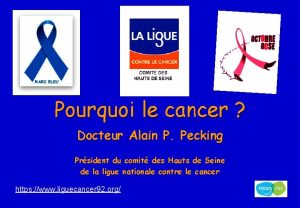 Pourquoi le cancer Docteur Alain P Pecking Prsident