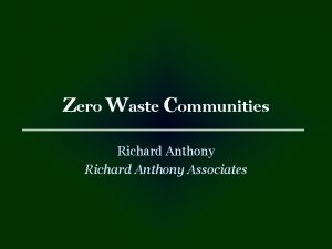 Zero Waste Communities Richard Anthony Associates Zero Waste