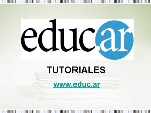 TUTORIALES www educ ar TUTORIAL PARA APRENDER A