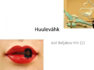 Huulevhk Juri Beljakov HIII 1 Haigestumus Huulevhk on