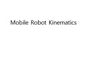 Mobile Robot Kinematics Wheeled Types 1 Conventional wheels