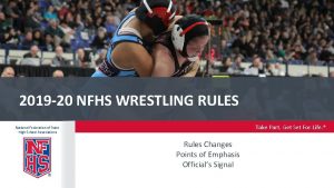 2019 20 NFHS WRESTLING RULES Take Part Get