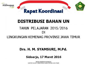 Rapat Koordinasi DISTRIBUSI BAHAN UN TAHUN PELAJARAN 20152016