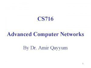 CS 716 Advanced Computer Networks By Dr Amir