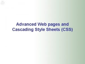 Advanced Web pages and Cascading Style Sheets CSS