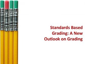 Standards Based Grading A New Outlook on Grading