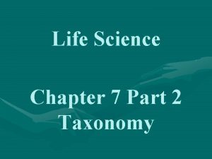 Life Science Chapter 7 Part 2 Taxonomy Taxonomy