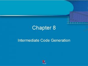 Chapter 8 Intermediate Code Generation Intermediate languages Syntax