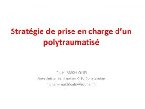 Stratgie de prise en charge dun polytraumatis Dr