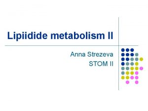 Lipiidide metabolism II Anna Strezeva STOM II Mis