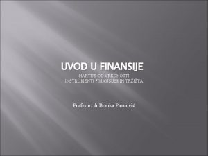 UVOD U FINANSIJE HARTIJE OD VREDNOSTI INSTRUMENTI FINANSIJSKIH