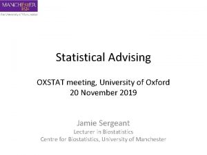 Statistical Advising OXSTAT meeting University of Oxford 20