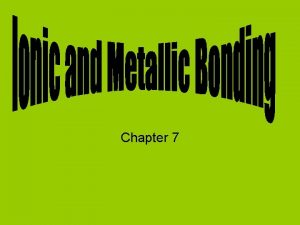 Chapter 7 Ions Valence electrons are the electrons