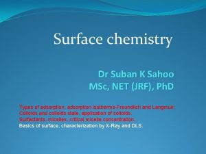Surface chemistry Dr Suban K Sahoo MSc NET