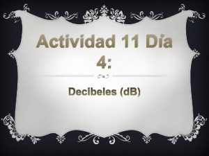 Actividad 11 Da 4 Qu son los decibeles