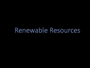 Renewable Resources Renewable VS Nonrenewable Resources Renewable resources