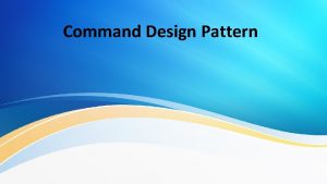 Command Design Pattern The Command Pattern encapsulates a