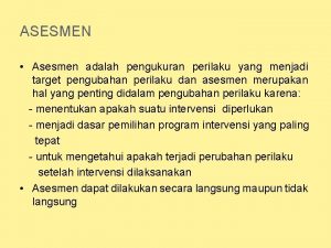 ASESMEN Asesmen adalah pengukuran perilaku yang menjadi target