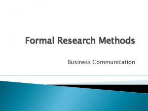 Formal Research Methods Business Communication Formal Research Methods