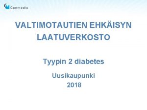 VALTIMOTAUTIEN EHKISYN LAATUVERKOSTO Tyypin 2 diabetes Uusikaupunki 2018