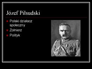 Jzef Pisudski Polski dziaacz spoeczny onierz Polityk Dziecistwo