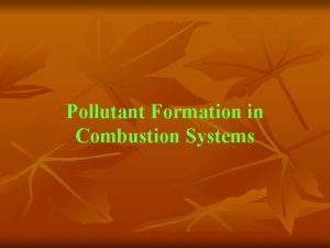 Pollutant Formation in Combustion Systems Pollutant Formation in
