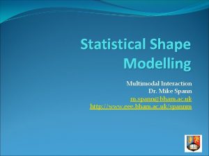 Statistical Shape Modelling Multimodal Interaction Dr Mike Spann