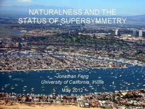 NATURALNESS AND THE STATUS OF SUPERSYMMETRY Jonathan Feng
