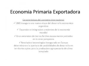 Economia Primaria Exportadora Caracteristicas del contexto internacional 1860