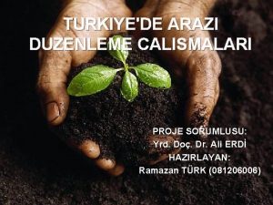 TURKIYEDE ARAZI DUZENLEME CALISMALARI PROJE SORUMLUSU Yrd Do