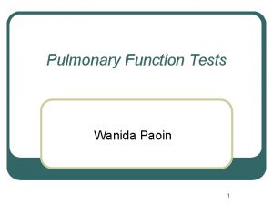 Pulmonary Function Tests Wanida Paoin 1 Objectives l